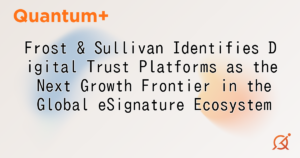 Frost & Sullivan Identifies Digital Trust Platforms as the Next Growth Frontier in the Global eSignature Ecosystem