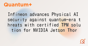 Infineon advances Physical AI security against quantum-era threats with certified TPM solution for NVIDIA Jetson Thor