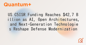 US C5ISR Funding Reaches $42.7 Billion as AI, Open Architectures, and Next-Generation Technologies Reshape Defense Modernization