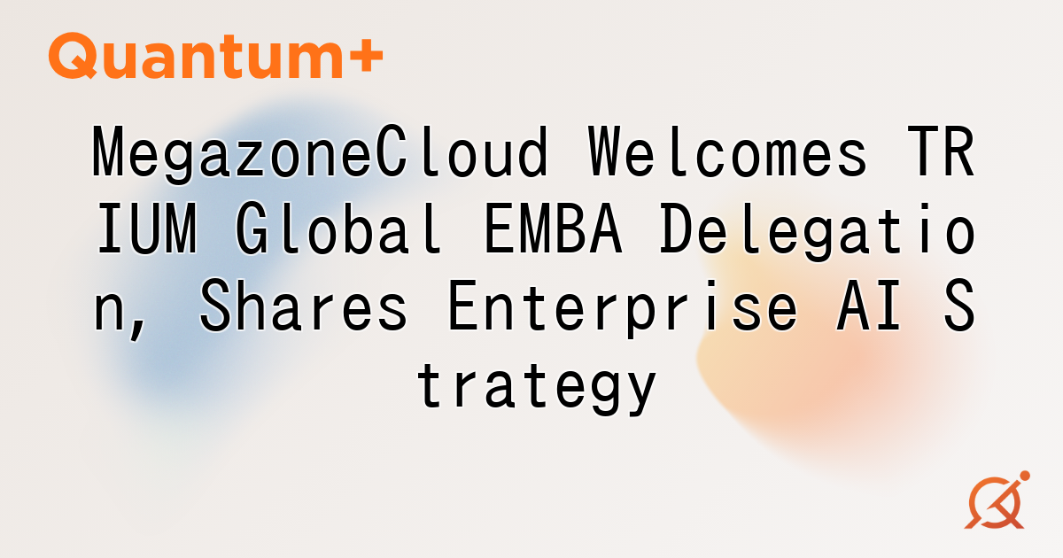 MegazoneCloud Welcomes TRIUM Global EMBA Delegation, Shares Enterprise AI Strategy