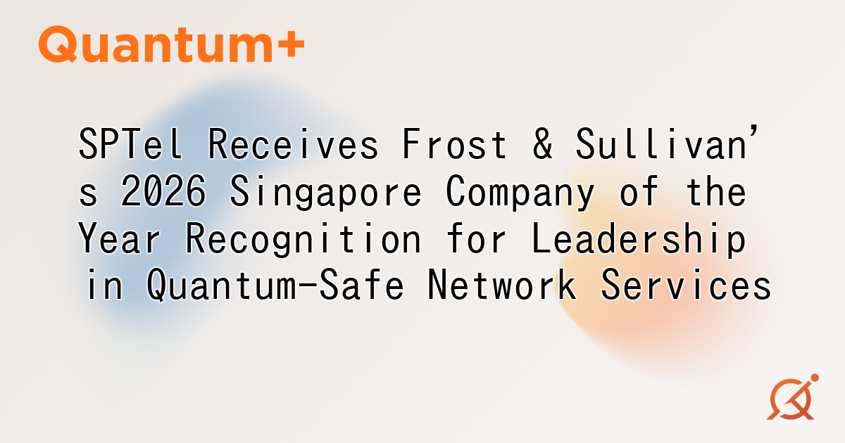 SPTel Receives Frost & Sullivan's 2026 Singapore Company of the Year Recognition for Leadership in Quantum-Safe Network Services