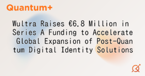 Wultra Raises €6.8 Million in Series A Funding to Accelerate Global Expansion of Post-Quantum Digital Identity Solutions