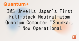 IMS Unveils Japan's First Full-stack Neutral-atom Quantum Computer "Shunkai," Now Operational