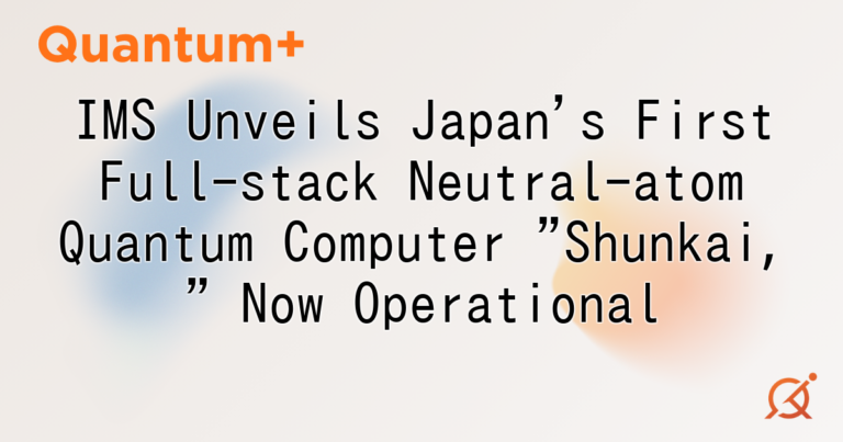 IMS Unveils Japan's First Full-stack Neutral-atom Quantum Computer "Shunkai," Now Operational
