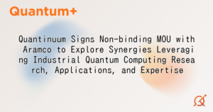 Quantinuum Signs Non-binding MOU with Aramco to Explore Synergies Leveraging Industrial Quantum Computing Research, Applications, and Expertise